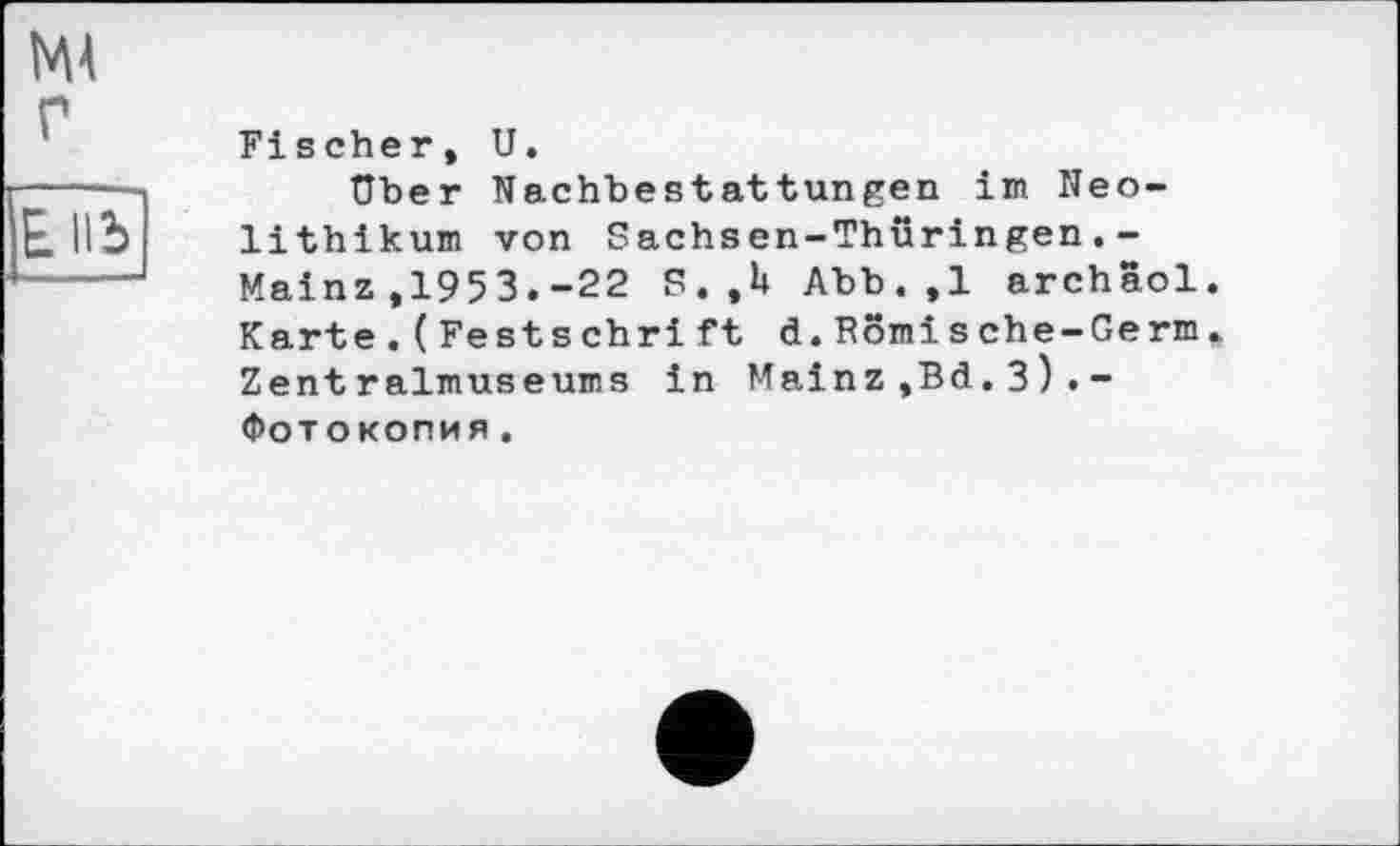 ﻿Uber Nachbestattungen im Neolithikum von Sachsen-Thüringen.-Mainz ,1953.-22 S.,U Abb.,1 archaol Karte.(Festschri ft d.Romisehe-Germ Zentralmuseums in Mainz,Bd.3).-Фотокопия.